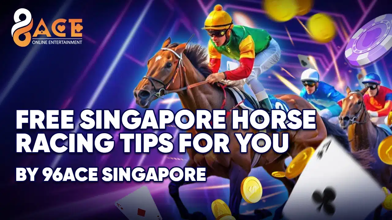 Singapore Horse Racing Tips from 96ACE Singapore.